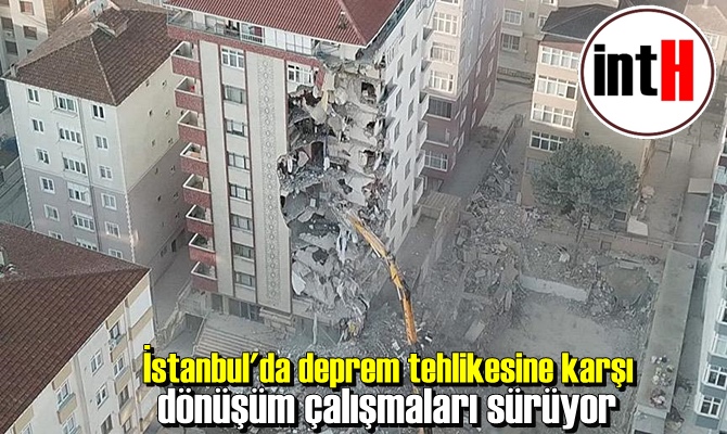 İstanbul'da deprem tehlikesine karşı dönüşüm çalışmaları sürüyor