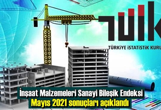 İnşaat Malzemeleri Sanayi Bileşik Endeksi Mayıs 2021 sonuçları açıklandı.