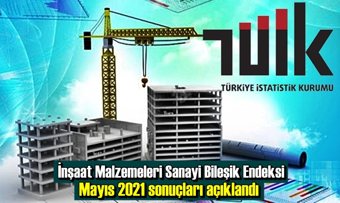 İnşaat Malzemeleri Sanayi Bileşik Endeksi Mayıs 2021 sonuçları açıklandı.