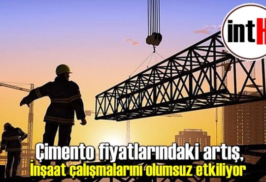 Çimento fiyatlarındaki artış, inşaat çalışmalarını olumsuz etkiliyor