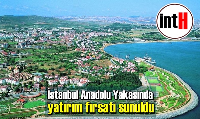 İstanbul Anadolu Yakasında yatırım fırsatı sunuldu