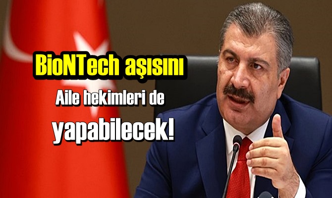 BioNTech aşısını Aile hekimleri de yapabilecek!