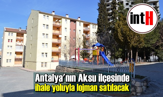 Antalya'nın Aksu ilçesinde ihale yoluyla lojman satılacak