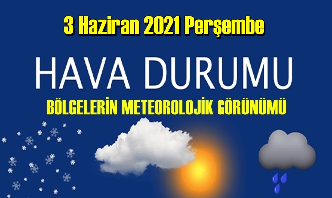 3 Haziran 2021 Perşembe Hava durumu açıklandı,