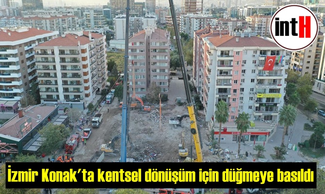 İzmir Konak'ta kentsel dönüşüm için düğmeye basıldı.