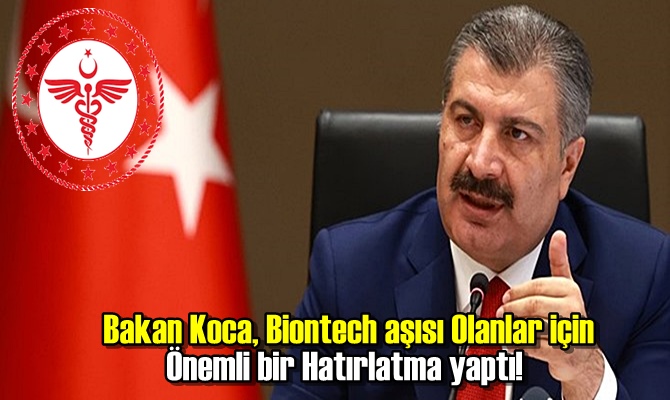 Bakan Koca Biontech aşısı Olanlar için Önemli bir Hatırlatma yaptı!