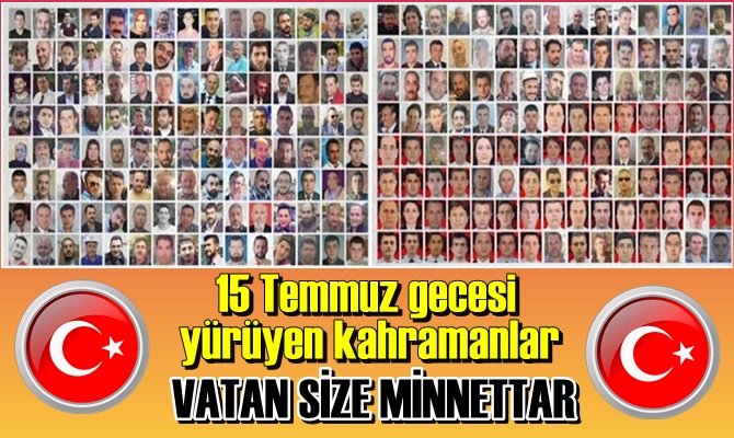 15 Temmuz gecesi şehadete yürüyen kahramanlar VATAN SİZE MİNNETTAR