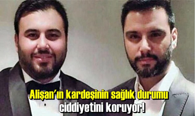 Alişan'ın kardeşi Selçuk Tektaş'ın sağlık durumu stabil ciddiyetini koruyor!