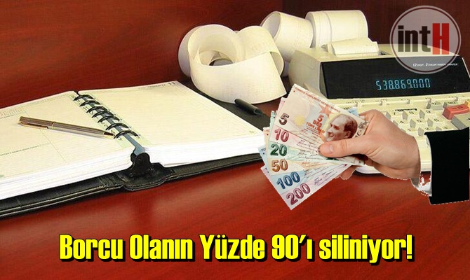 Borcu Olanın Yüzde 90'ı siliniyor!