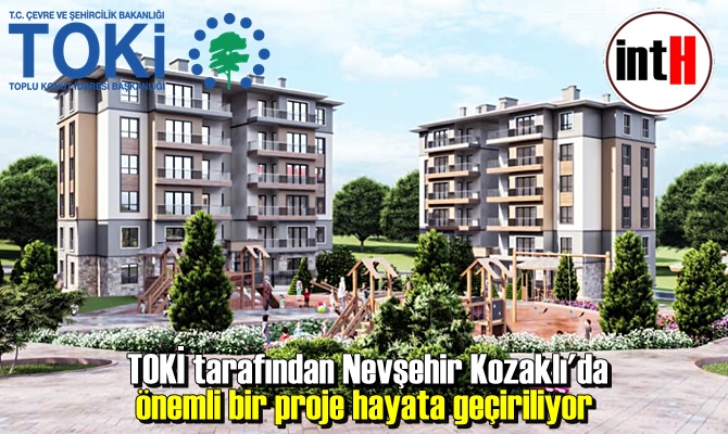 TOKİ tarafından Nevşehir Kozaklı'da önemli bir proje hayata geçiriliyor