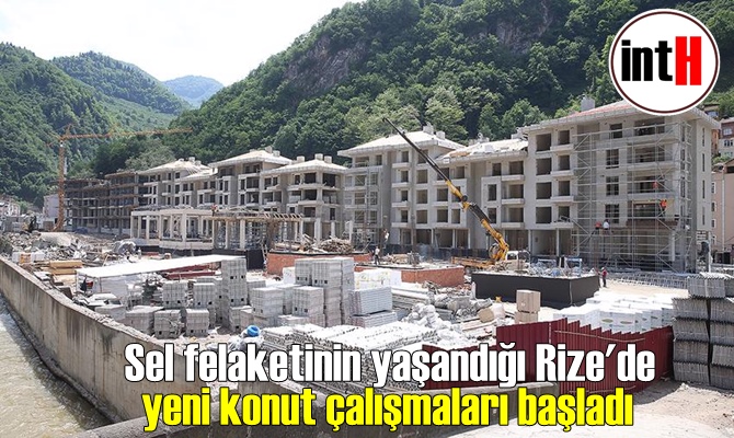 Sel felaketinin yaşandığı Rize'de yeni konut çalışmaları başladı