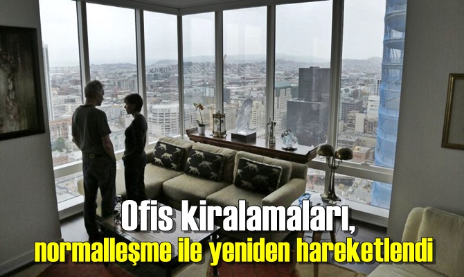 Ofis kiralamaları, normalleşme ile yeniden hareketlendi