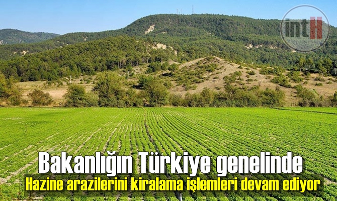 Bakanlığın Türkiye genelinde Hazine arazilerini kiralama işlemleri devam ediyor.