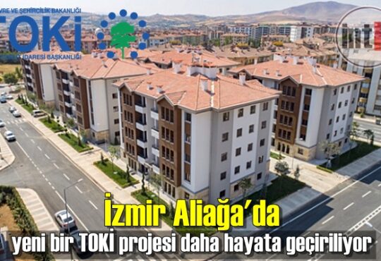 İzmir Aliağa'da yeni bir TOKİ projesi daha hayata geçiriliyor