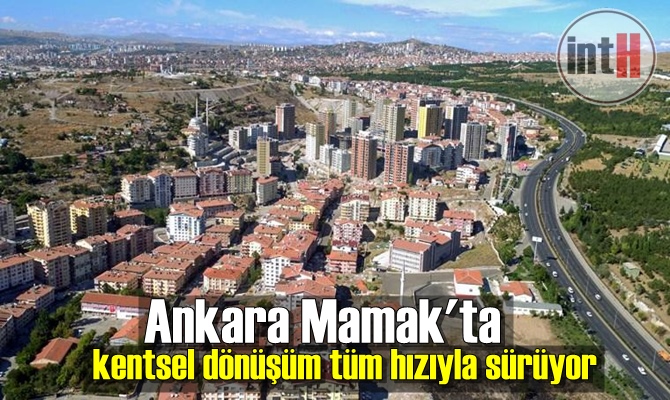 Ankara Mamak'ta kentsel dönüşüm tüm hızıyla sürüyor