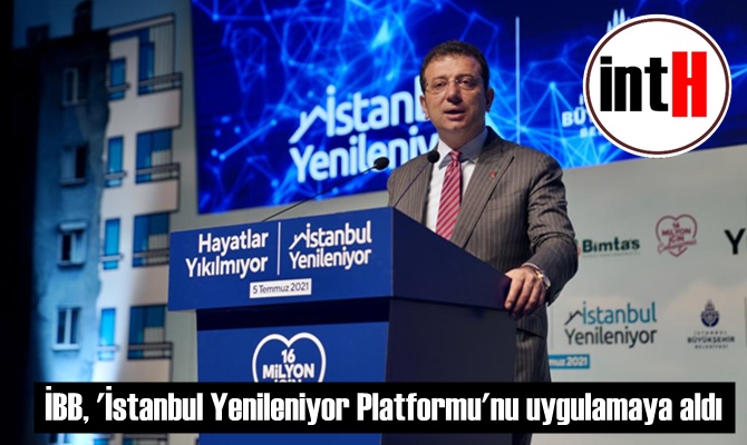 İBB, 'İstanbul Yenileniyor Platformu'nu uygulamaya aldı