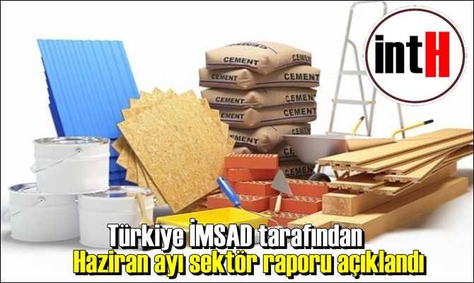 Türkiye İMSAD tarafından Haziran ayı sektör raporu açıklandı.