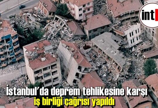 İstanbul'da deprem tehlikesine karşı iş birliği çağrısı yapıldı.
