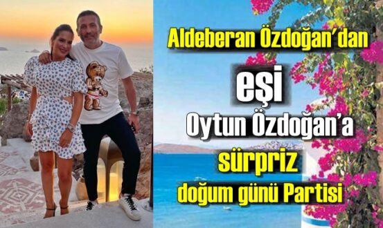 Aldeberan Özdoğan'dan, Eşi Oytun Özdoğan'a sürpriz doğum günü partisi..