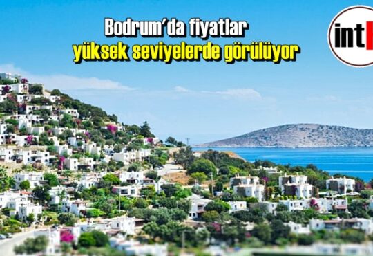 Bodrum'da Ev fiyatlar yüksek seviyelerde görülüyor