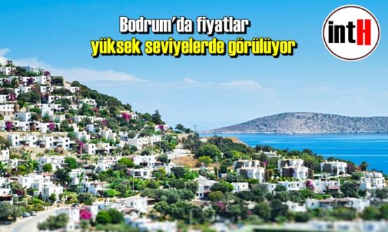 Bodrum'da Ev fiyatlar yüksek seviyelerde görülüyor