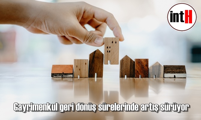 Gayrimenkul geri dönüş sürelerinde artış sürüyor