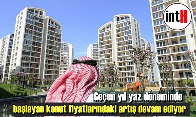 Geçen yıl yaz döneminde başlayan konut fiyatlarındaki artış devam ediyor