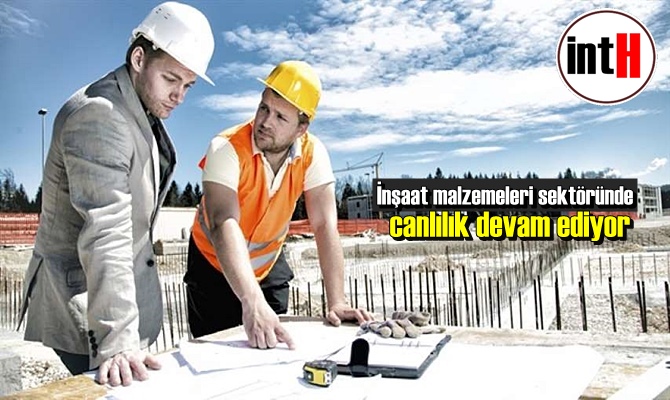 İnşaat malzemeleri sektöründe canlılık devam ediyor