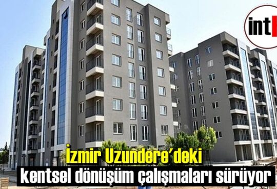 İzmir Uzundere'deki kentsel dönüşüm çalışmaları sürüyor