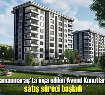 Kahramanmaraş'ta inşa edilen Avend Konutları'nda satış süreci başladı