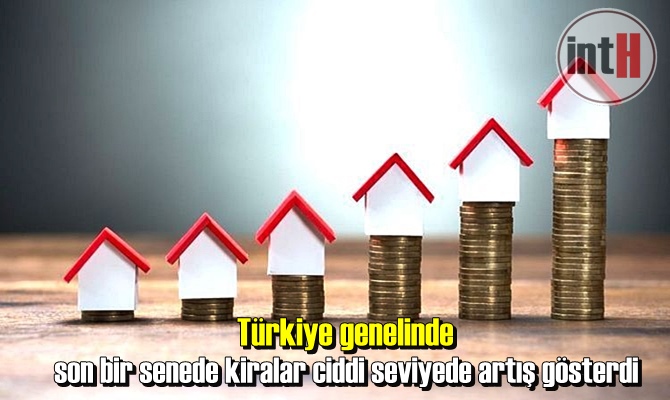 Türkiye genelinde son bir senede kiralar ciddi seviyede artış gösterdi