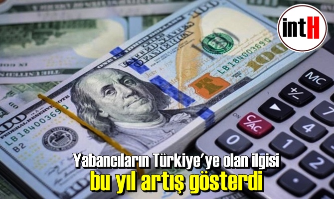 Yabancıların Türkiye'ye olan ilgisi bu yıl artış gösterdi