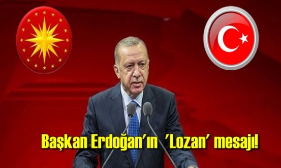 Başkan Erdoğan'ın 98'inci yıl dönümü 'Lozan' mesajı!