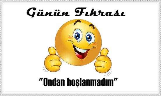 Günün Fıkrası – Ondan hoşlanmadım