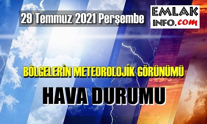 29 Temmuz 2021 Perşembe Hava durumu açıklandı, Bölgelerimizin Son durumu!