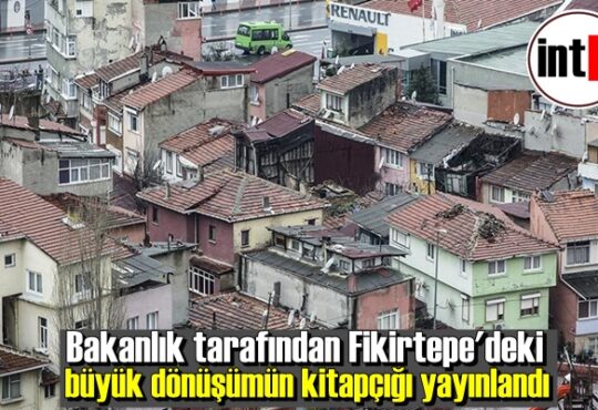 Bakanlık tarafından Fikirtepe'deki büyük dönüşümün kitapçığı yayınlandı