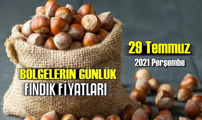 Günlük Fındık fiyatları, 29 Temmuz 2021 Perşembe bugünün Fındık fiyatları