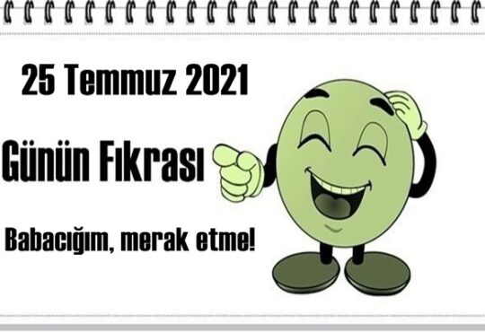 Günün Komik Fıkrası – Babacığım, merak etme! / 25 Temmuz 2021