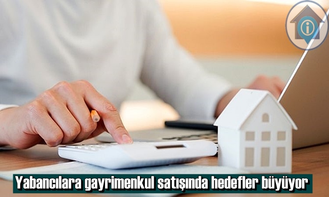 Yabancılara gayrimenkul satışında hedefler büyüyor