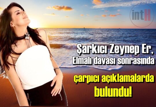 Şarkıcı Zeynep Er, Elmalı davası sonrasında çarpıcı açıklamalarda bulundu!