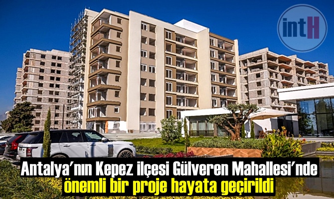 Antalya'nın Kepez ilçesi Gülveren Mahallesi'nde önemli bir proje hayata geçirildi