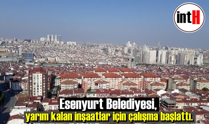 Esenyurt Belediyesi, yarım kalan inşaatlar için çalışma başlattı.