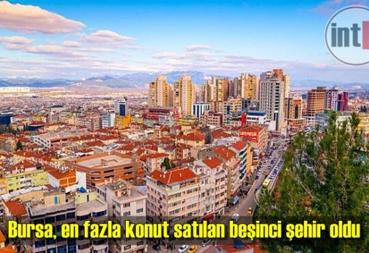 Bursa, en fazla konut satılan beşinci şehir oldu