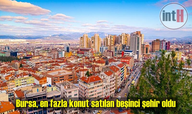 Bursa, en fazla konut satılan beşinci şehir oldu