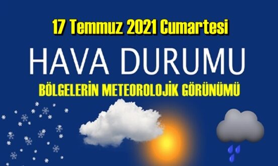 17 Temmuz 2021 Cumartesi Hava durumu açıklandı