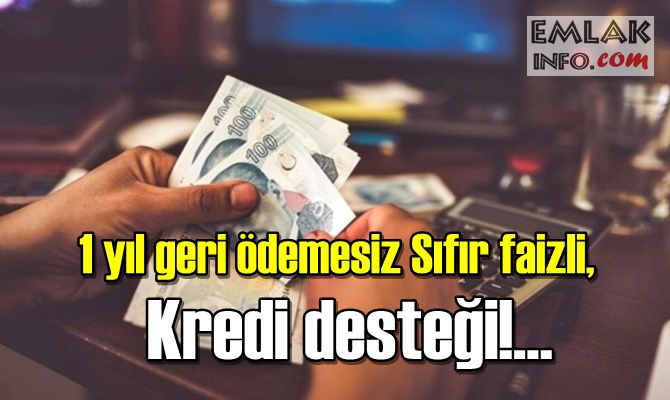 1 yıl geri ödemesiz Sıfır faizli,Kredi desteği!...