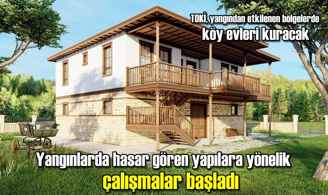 evleri yanan vatandaşlara yönelik proje çalıştırması da geliştiriyor.