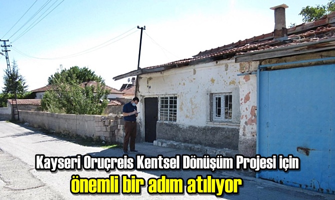 Kayseri Oruçreis Kentsel Dönüşüm Projesi için önemli bir adım atılıyor