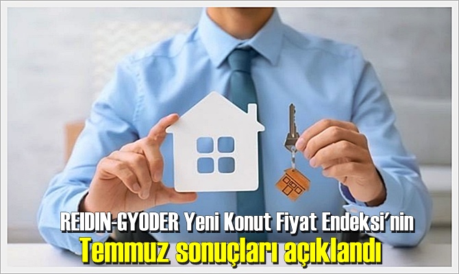 REIDIN-GYODER Yeni Konut Fiyat Endeksi'nin Temmuz sonuçları açıklandı