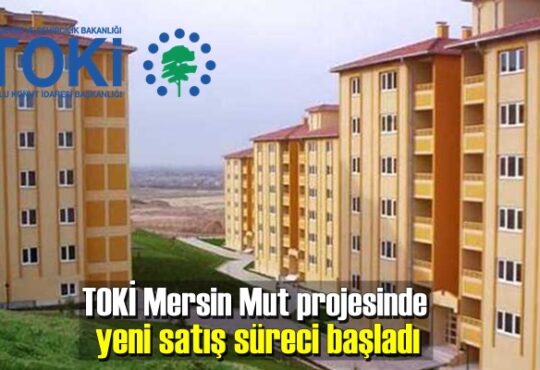 TOKİ Mersin Mut projesinde yeni satış süreci başladı